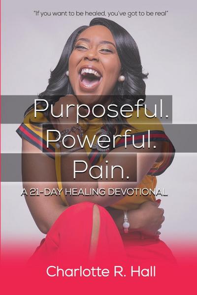 Purposeful. Powerful. Pain. A 21-day Healing Devotional