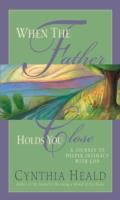 When the Father Holds You Close - Cynthia Heald