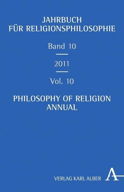 Jahrbuch für Religionsphilosophie Band 10/2011. Philosophy of Religion Annual. Bd.10/2011