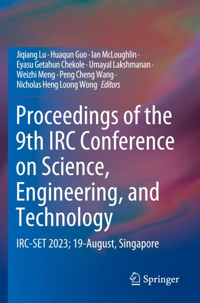 Proceedings of the 9th IRC Conference on Science, Engineering, and Technology