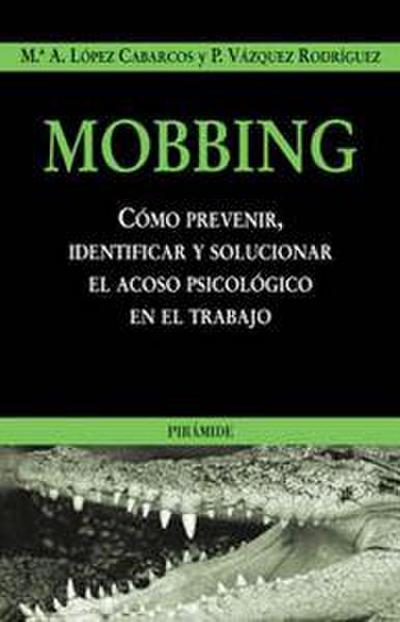 Mobbing : como prevenir, identificar y solucionar el acoso psicológico en el trabajo