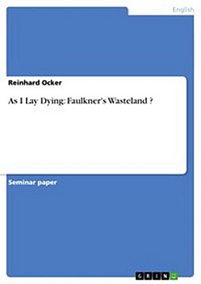As I Lay Dying: Faulkner’s Wasteland ?