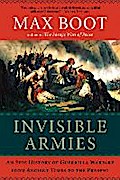Invisible Armies: An Epic History Of Guerrilla Warfare From Ancient Times To The
