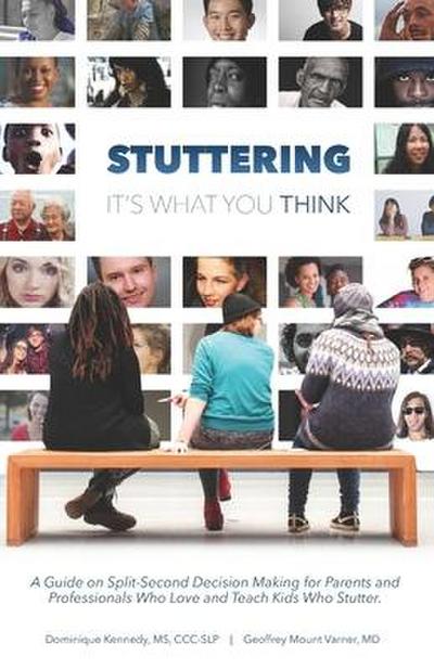 Stuttering, It’s What You Think: A Guide on Split-Second Decision Making for Parents and Professionals Who Love and Teach Kids Who Stutter