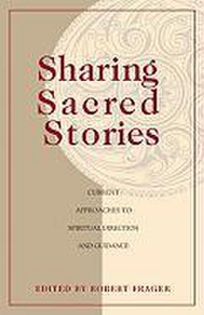 Sharing Sacred Stories Current Approaches to Spiritual Direction and Guidance
