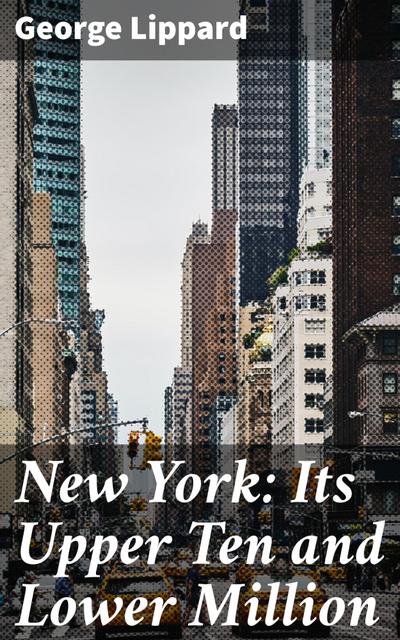 New York: Its Upper Ten and Lower Million
