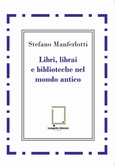 Libri, librai e biblioteche del mondo antico