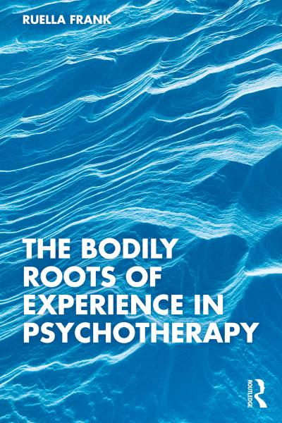 The Bodily Roots of Experience in Psychotherapy