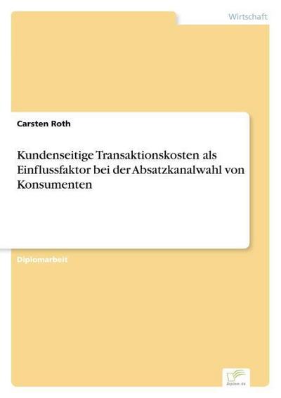 Kundenseitige Transaktionskosten als Einflussfaktor bei der Absatzkanalwahl von Konsumenten