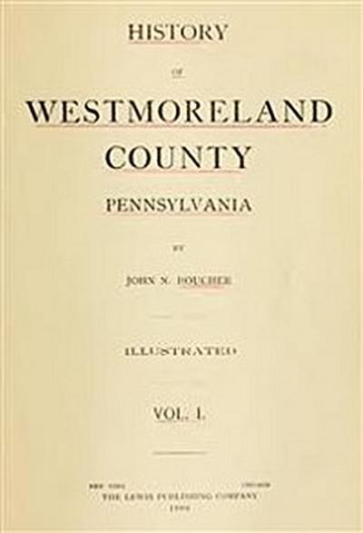 History of Westmoreland County, Pennsylvania (Volume I)