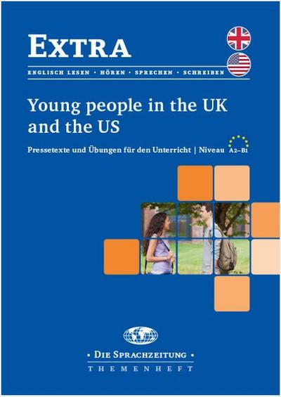 Young People in the UK and the US: Pressetexte und Übungen für den Unterricht /Niveau A2-B1 (Extra: Themenheftreihe für den Englischunterricht)