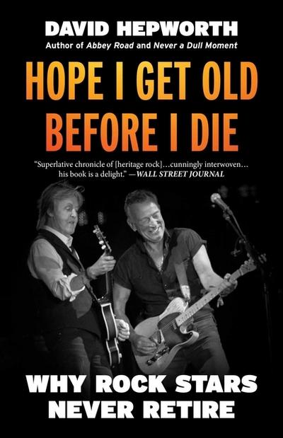 Hope I Get Old Before I Die: Why Rock Stars Never Retire