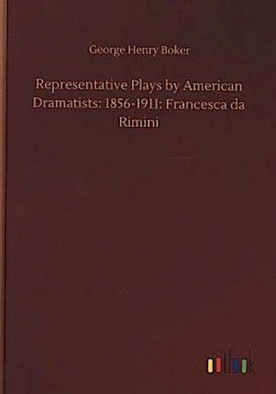 Representative Plays by American Dramatists: 1856-1911: Francesca da Rimini