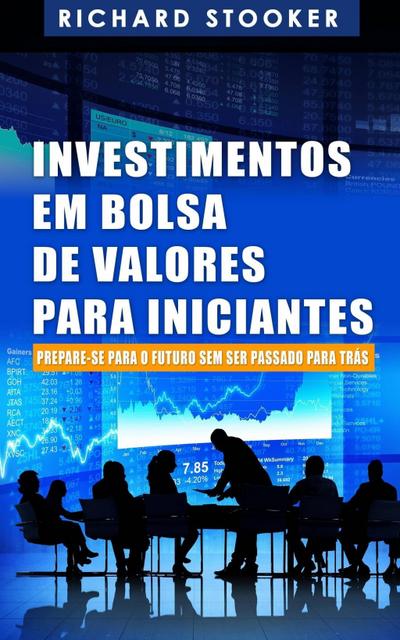 Investimentos em Bolsa de Valores Para Iniciantes: Como qualquer um pode ter uma rica aposentadoria