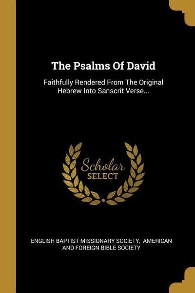 The Psalms Of David: Faithfully Rendered From The Original Hebrew Into Sanscrit Verse...