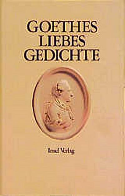 Liebesgedichte - Johann Wolfgang von Goethe, J. W. von Goethe, Johan Wolfgang von Goethe, Johan Wolfgang Von Goethe