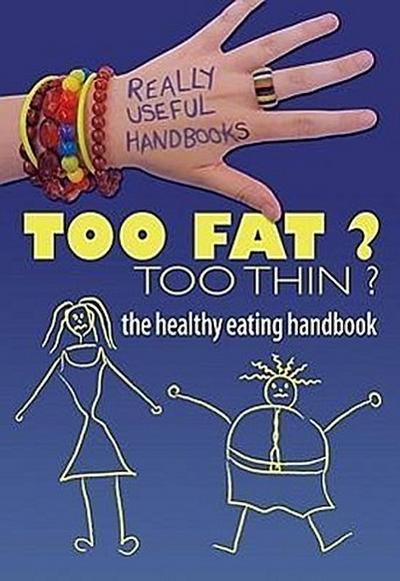 Too Fat? Too Thin? the Healthy Eating Handbook