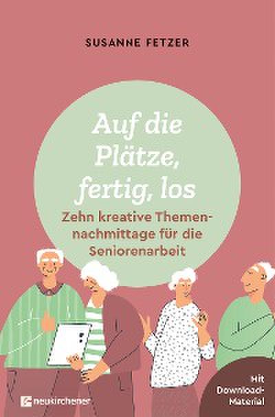 Auf die Plätze, fertig, los: Zehn kreative Themennachmittage für die Seniorenarbeit