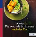 F.X. Mayr: Die gesunde Ernährung nach der Kur