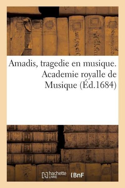 Amadis, Tragedie En Musique. Academie Royalle de Musique