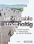 urbainable/stadthaltig - Positions on the European City for the 21st Century