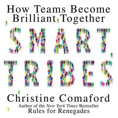 Smart Tribes Lib/E: How Teams Become Brilliant Together