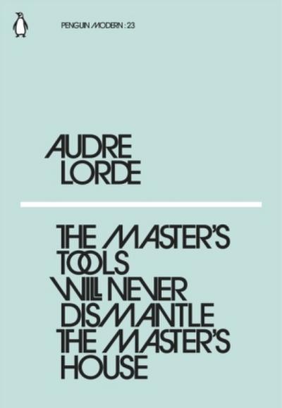 The Master’s Tools Will Never Dismantle the Master’s House