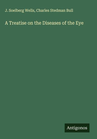 A Treatise on the Diseases of the Eye
