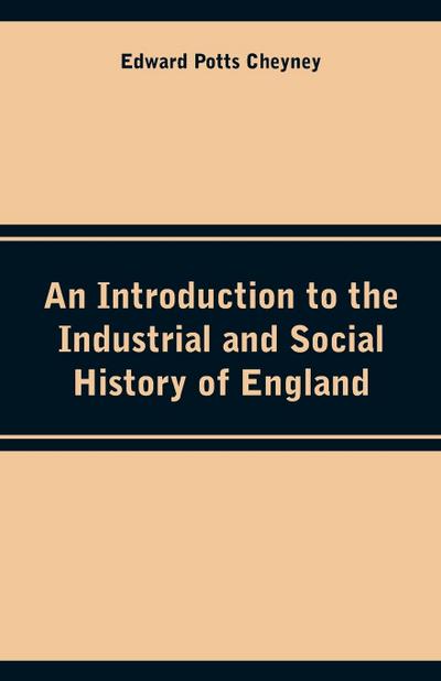 An Introduction to the Industrial and Social History of England