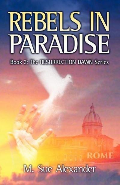 Book 3 in the Resurrection Dawn Series: Rebels in Paradise