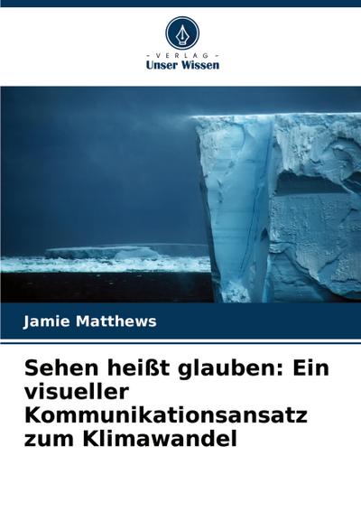 Sehen heißt glauben: Ein visueller Kommunikationsansatz zum Klimawandel