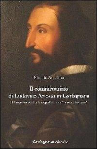 Il commissariato di Ludovico Ariosto in Garfagnana. Il Ludovico della tranquillità tra i ’poveri humili’