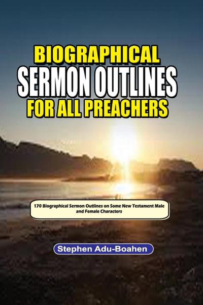 Biographical Sermon Outlines for all Preachers. Volume 2