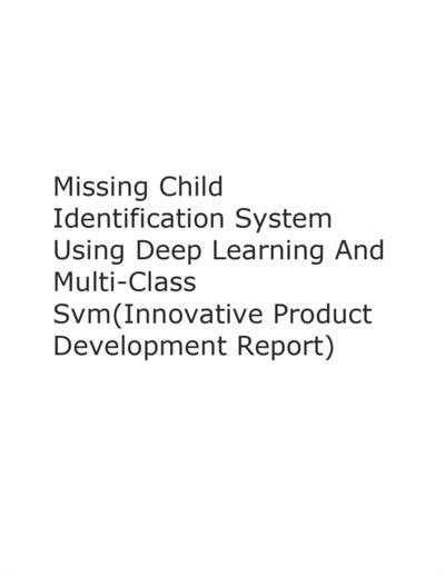 Missing Child Identification System Using Deep Learning And Multi-Class Svm(Innovative Product Development Report)