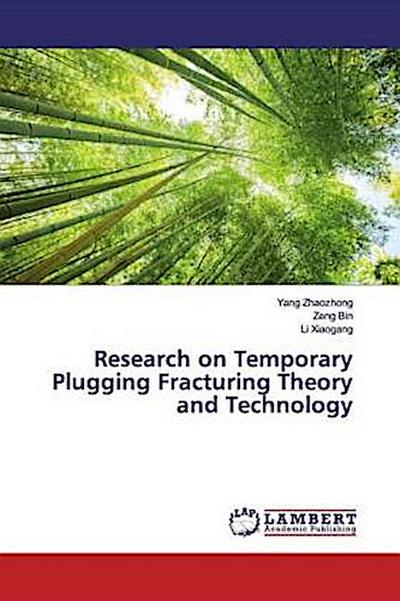 Research on Temporary Plugging Fracturing Theory and Technology