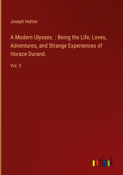 A Modern Ulysses. : Being the Life, Loves, Adventures, and Strange Experiences of Horace Durand.