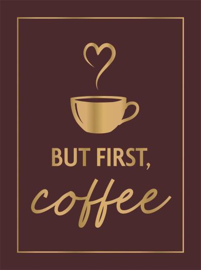 But First, Coffee