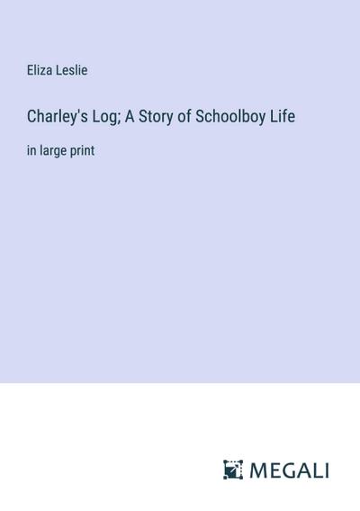 Charley’s Log; A Story of Schoolboy Life
