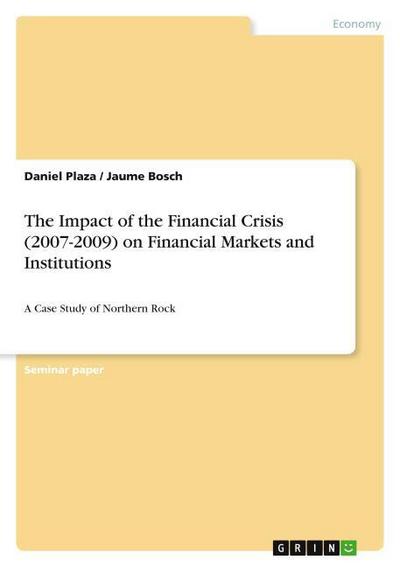 The Impact of the Financial Crisis (2007-2009) on Financial Markets and Institutions