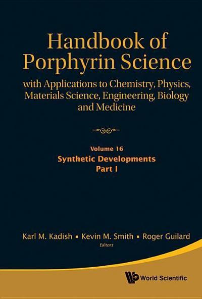Handbook of Porphyrin Science: With Applications to Chemistry, Physics, Materials Science, Engineering, Biology and Medicine - Volume 16: Synthetic Developments, Part I
