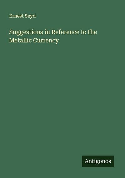 Suggestions in Reference to the Metallic Currency