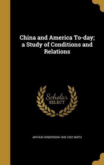 China and America To-day; a Study of Conditions and Relations