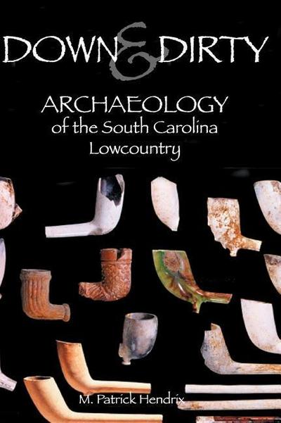 Down & Dirty: Archaeology of the South Carolina Lowcountry