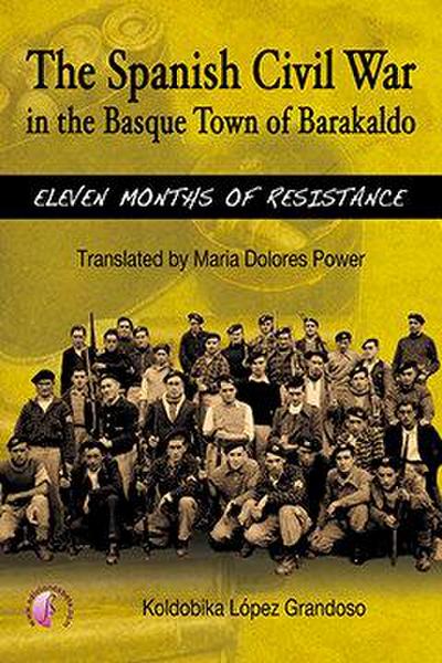 The Spanish Civil War in the Basque town of Barakaldo : eleven months of resistance