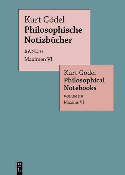 Kurt Gödel: Philosophische Notizbücher / Philosophical Notebooks Maximen VI / Maxims VI