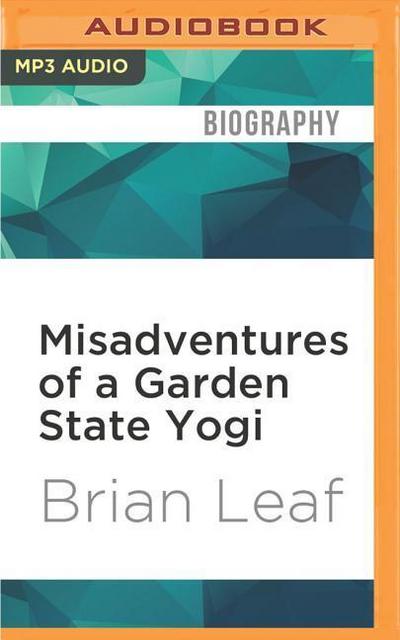 Misadventures of a Garden State Yogi: My Humble Quest to Heal My Colitis, Calm My Add, and Find the Key to Happiness