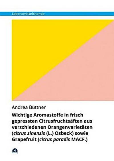Wichtige Aromastoffe in frisch gepressten Citrusfruchtsäften aus verschiedenen Orangenvarietäten (citrus sinensis (L.) Osbeck) sowie Grapefruit (citrus paradis MACF.)