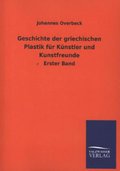 Geschichte der griechischen Plastik für Künstler und Kunstfreunde: Erster Band