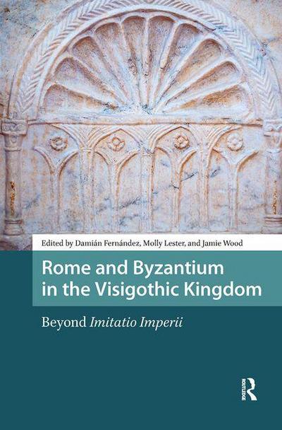 Rome and Byzantium in the Visigothic Kingdom