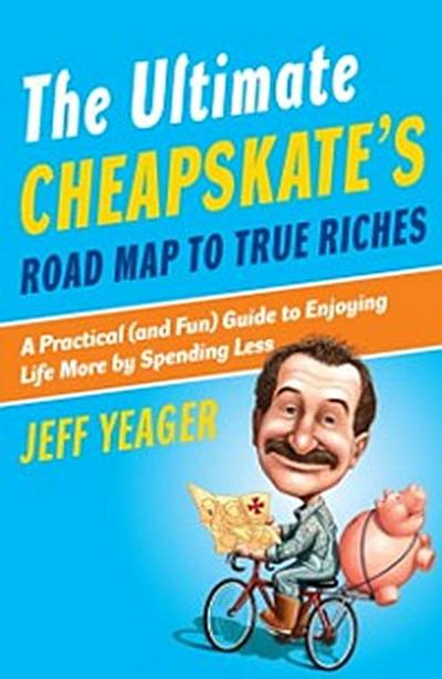 Ultimate Cheapskate’s Road Map to True Riches